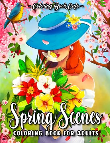 Spring Scenes Coloring Book for Adults: Beautiful Springtime Designs with Cute Animals, Lovely Flowers and Relaxing Landscapes for a Blossoming Adventure into Creativity