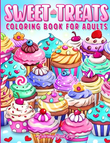 Sweet Treats Coloring Book for Adults: Cute Dessert Designs with Ice Cream, Cupcakes, Cookies, Chocolate, Waffles and More!