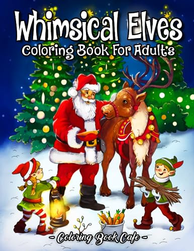 Whimsical Elves: A Christmas Coloring Book for Adults Featuring Magical Elf Illustrations with Jolly Santa, Cute Reindeer, Starry Winter Scenes and More