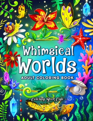 Whimsical Worlds: A Fantasy Coloring Book for Adults Featuring Enchanting Forest Scenes and Magical Ocean Underworlds for Stress Relief and Relaxation