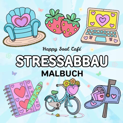 Stressabbau Malbuch für Erwachsene: Dein Ausmalbuch für mehr Selbstliebe, Stressabbau, Entspannung und Achtsamkeit mit einfachen Motiven (Stressabbau Malbuch-Serie) von Independently published