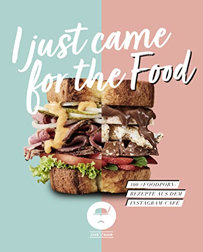I Just Came for the Food: 100 #Foodporn-Rezepte aus dem Instagram-Café von Café Buur