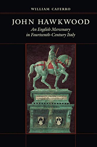 John Hawkwood: An English Mercenary in Fourteenth-Century Italy von Johns Hopkins University Press