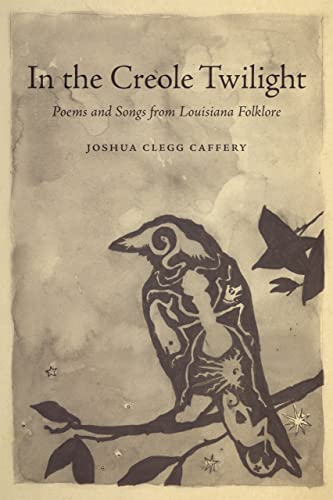 In the Creole Twilight: Poems and Songs from Louisiana Folklore von Louisiana State University Press