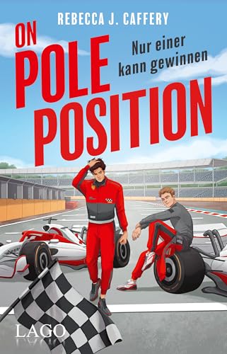 On Pole Position. Nur einer kann gewinnen.: Eine spicy M/M-Formel-1-Romance, die die Herzen höherschlagen lässt | Grumpy vs. Sunshine | Forced Proximity | Rivals to Lovers von Lago