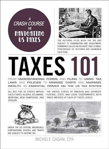 Taxes 101: From Understanding Forms and Filing to Using Tax Laws and Policies to Minimize Costs and Maximize Wealth, an Essential Primer on the US Tax System (Adams 101 Series) von Adams Media