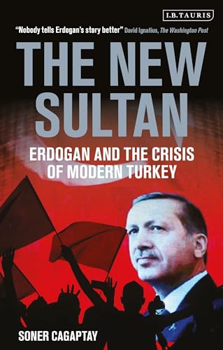The New Sultan: Erdogan and the Crisis of Modern Turkey von Bloomsbury Academic