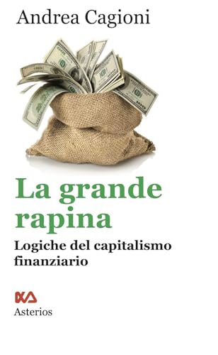 La grande rapina. Logiche del capitalismo finanziario (Lo stato del mondo) von Asterios