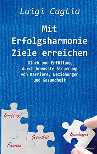 Mit Erfolgsharmonie Ziele erreichen - Glück und Erfüllung durch bewusste Steuerung von Karriere, Beziehungen und Gesundheit Mit Erfolgsharmonie Ziele erreichen - Glück und Erfüllung durch bewusste Steuerung von Karriere, Beziehungen und Gesundheit