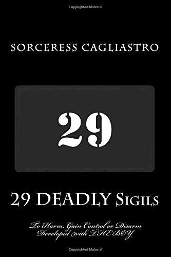 29 DEADLY Sigils to Harm, Gain Control or Disarm: Developed with THE BOY, a Daemon from the Hockomock Swamp von IRON RING, The