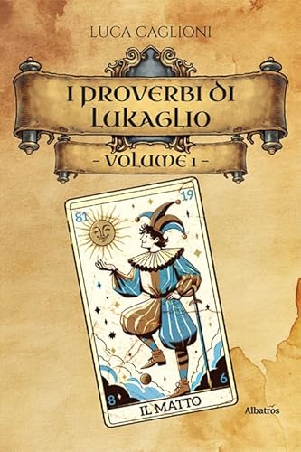 I I proverbi di Lukaglio. Guida all'origine dei modi di dire più utilizzati in Italia (Vol. 1) (Nuove voci. Confini) von Gruppo Albatros Il Filo