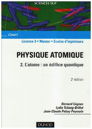 Physique atomique - Tome 2 - 2ème édition - L'atome : un édifice quantique: Tome 2, l'atome : un édifice quantique von DUNOD