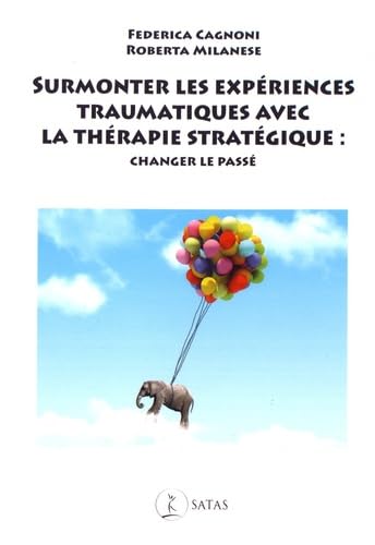 Surmonter les expériences traumatiques avec la thérapie stratégique: Changer le passe