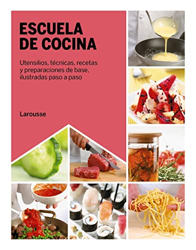 Escuela de cocina: Utensilios, técnicas, recetas y preparaciones de base, ilustradas paso a paso (LAROUSSE - Libros Ilustrados/ Prácticos - Gastronomía) von Larousse