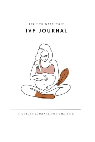 The Two Week Wait IVF Journal: Activities, Prompts, and Mindful Support for Your IVF Journey von Self Published
