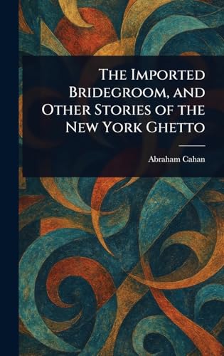 The Imported Bridegroom, and Other Stories of the New York Ghetto von Anson Street Press