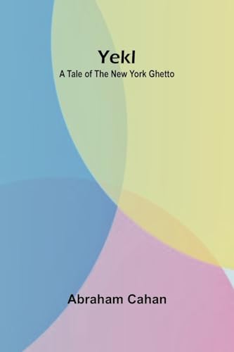 Yekl: A Tale of the New York Ghetto von Alpha Edition