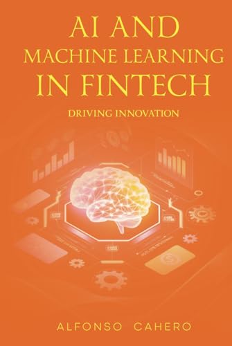 AI and Machine Learning in FinTech: Driving Innovation AI and Machine Learning in FinTech: Driving Innovation von Independently published