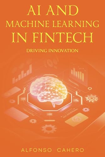 AI and Machine Learning in FinTech: Driving Innovation AI and Machine Learning in FinTech: Driving Innovation von Independently published