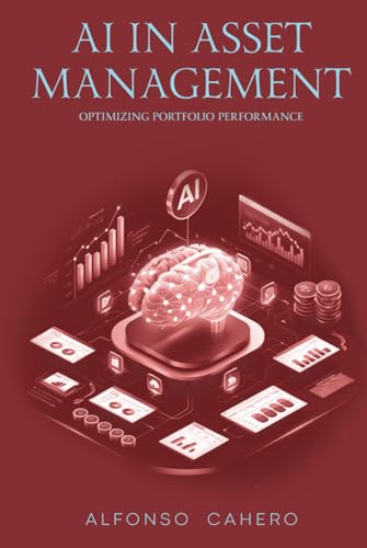 AI in Asset Management: Optimizing Portfolio Performance AI in Asset Management: Optimizing Portfolio Performance von Independently published