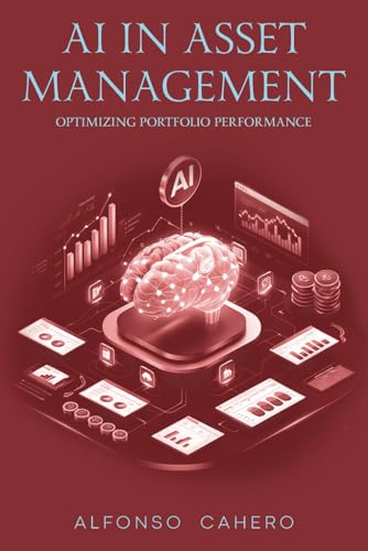 AI in Asset Management: Optimizing Portfolio Performance AI in Asset Management: Optimizing Portfolio Performance von Independently published