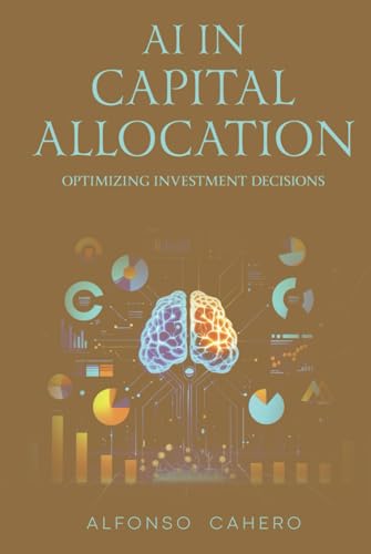 AI in Capital Allocation: Optimizing Investment Decisions AI in Capital Allocation: Optimizing Investment Decisions von Independently published