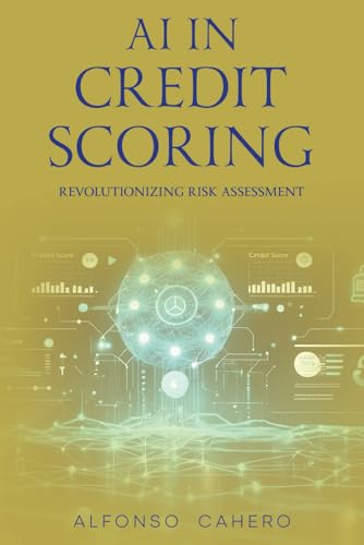 AI in Credit Scoring: Revolutionizing Risk Assessment AI in Credit Scoring: Revolutionizing Risk Assessment von Independently published