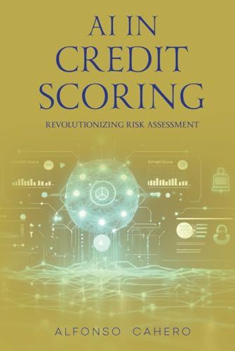 AI in Credit Scoring: Revolutionizing Risk Assessment AI in Credit Scoring: Revolutionizing Risk Assessment von Independently published