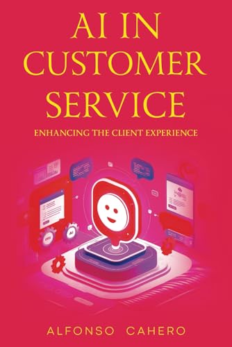 AI in Customer Service: Enhancing the Client Experience von Independently published