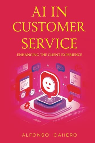 AI in Customer Service: Enhancing the Client Experience AI in Customer Service: Enhancing the Client Experience von Independently published