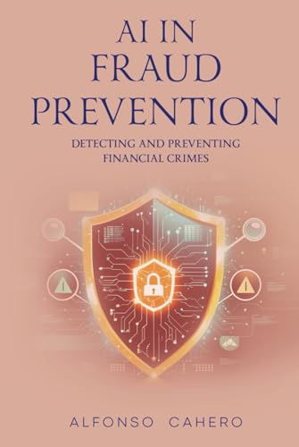 AI in Fraud Prevention: Detecting and Preventing Financial Crimes AI in Fraud Prevention: Detecting and Preventing Financial Crimes von Independently published