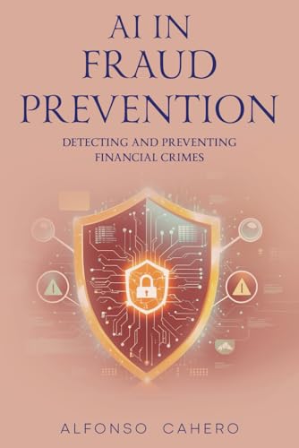 AI in Fraud Prevention: Detecting and Preventing Financial Crimes von Independently published