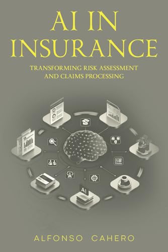 AI in Insurance: Transforming Risk Assessment and Claims Processing AI in Insurance: Transforming Risk Assessment and Claims Processing von Independently published
