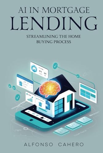 AI in Mortgage Lending: Streamlining the Home Buying Process AI in Mortgage Lending: Streamlining the Home Buying Process von Independently published