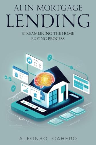 AI in Mortgage Lending: Streamlining the Home Buying Process AI in Mortgage Lending: Streamlining the Home Buying Process von Independently published