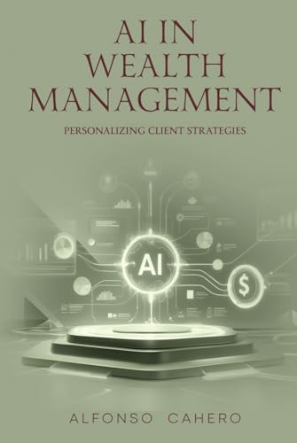 AI in Wealth Management: Personalizing Client Strategies AI in Wealth Management: Personalizing Client Strategies von Independently published