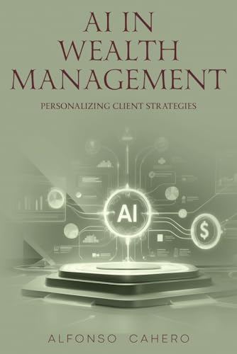 AI in Wealth Management: Personalizing Client Strategies AI in Wealth Management: Personalizing Client Strategies von Independently published