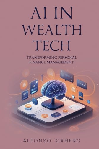 AI in Wealth Tech: Transforming Personal Finance Management AI in Wealth Tech: Transforming Personal Finance Management von Independently published