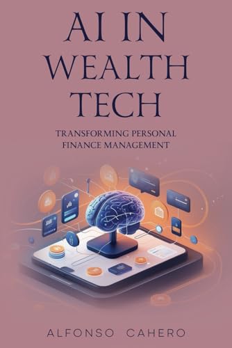 AI in Wealth Tech: Transforming Personal Finance Management AI in Wealth Tech: Transforming Personal Finance Management von Independently published