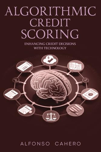 Algorithmic Credit Scoring: Enhancing Credit Decisions with Technology Algorithmic Credit Scoring: Enhancing Credit Decisions with Technology von Independently published