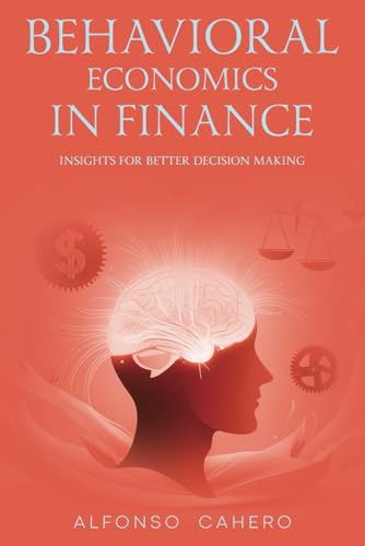 Behavioral Economics in Finance: Insights for Better Decision Making Behavioral Economics in Finance: Insights for Better Decision Making von Independently published