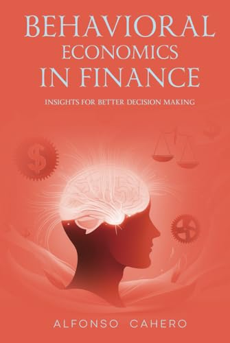 Behavioral Economics in Finance: Insights for Better Decision Making Behavioral Economics in Finance: Insights for Better Decision Making von Independently published