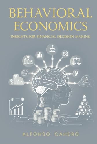 Behavioral Economics: Insights for Financial Decision Making Behavioral Economics: Insights for Financial Decision Making von Independently published