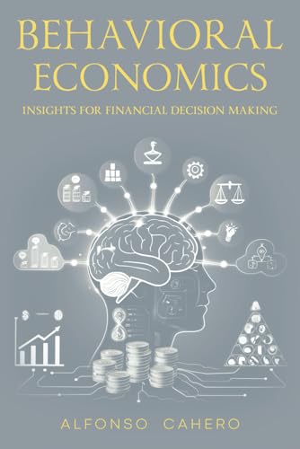 Behavioral Economics: Insights for Financial Decision Making Behavioral Economics: Insights for Financial Decision Making von Independently published