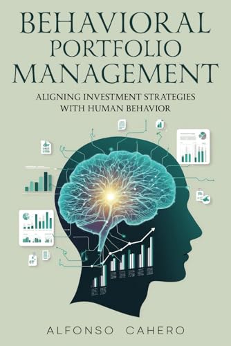 Behavioral Portfolio Management: Aligning Investment Strategies with Human Behavior Behavioral Portfolio Management: Aligning Investment Strategies with Human Behavior von Independently published