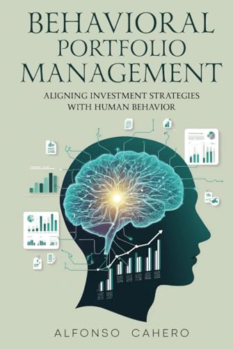 Behavioral Portfolio Management: Aligning Investment Strategies with Human Behavior Behavioral Portfolio Management: Aligning Investment Strategies with Human Behavior von Independently published