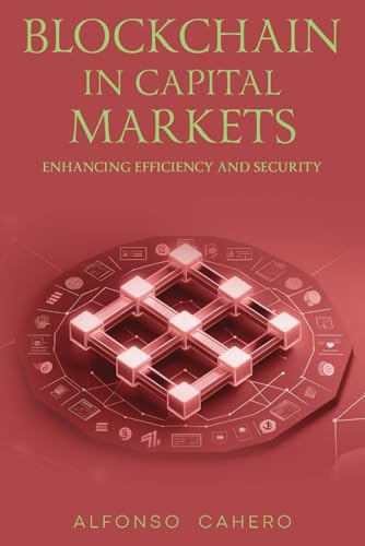 Blockchain in Capital Markets: Enhancing Efficiency and Security Blockchain in Capital Markets: Enhancing Efficiency and Security von Independently published