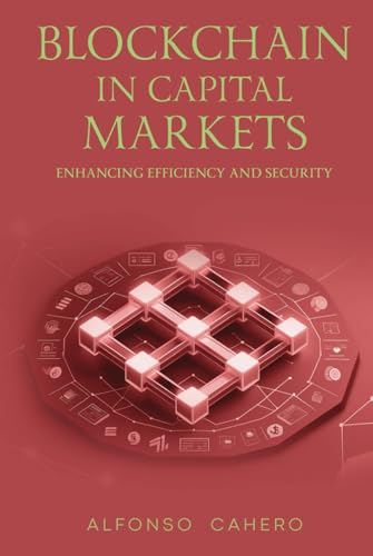 Blockchain in Capital Markets: Enhancing Efficiency and Security Blockchain in Capital Markets: Enhancing Efficiency and Security von Independently published
