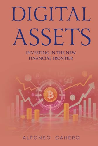 Digital Assets: Investing in the New Financial Frontier Digital Assets: Investing in the New Financial Frontier von Independently published