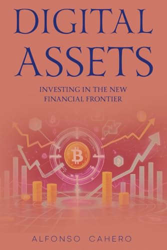 Digital Assets: Investing in the New Financial Frontier Digital Assets: Investing in the New Financial Frontier von Independently published